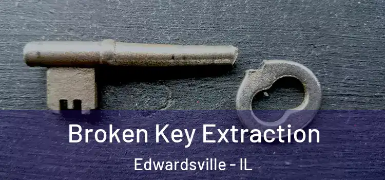 Broken Key Extraction Edwardsville - IL