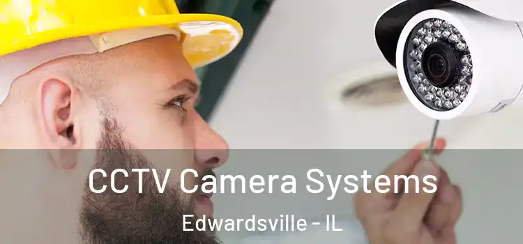 CCTV Camera Systems Edwardsville - IL