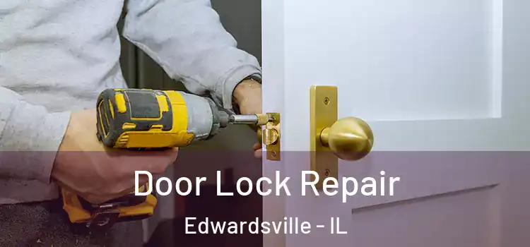 Door Lock Repair Edwardsville - IL