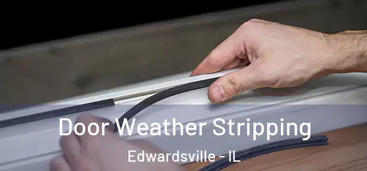 Door Weather Stripping Edwardsville - IL