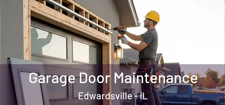 Garage Door Maintenance Edwardsville - IL