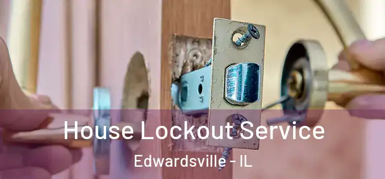 House Lockout Service Edwardsville - IL